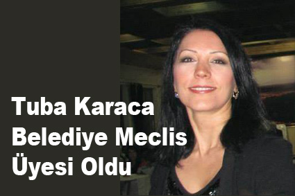 Tuba Karaca Belediye Meclis Üyesi Oldu