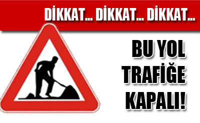 Dikkat! Yol Yapım Çalışması....