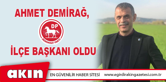 Ahmet Demirağ, Demokrat Parti İlçe Başkanı Oldu