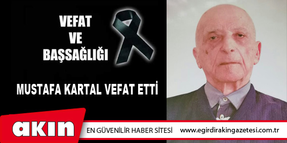 Mustafa Kartal  vefat etti. 