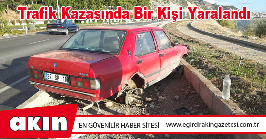 Trafik Kazasında Bir Kişi Yaralandı