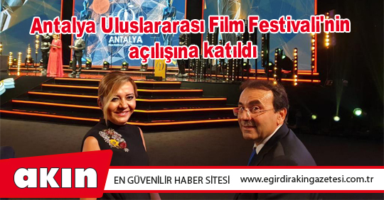 Antalya Uluslararası Film Festivali'nin açılışına katıldı