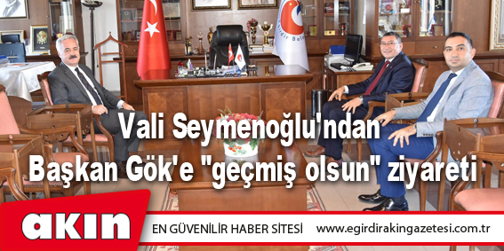 Vali Seymenoğlu'ndan Başkan Gök'e 