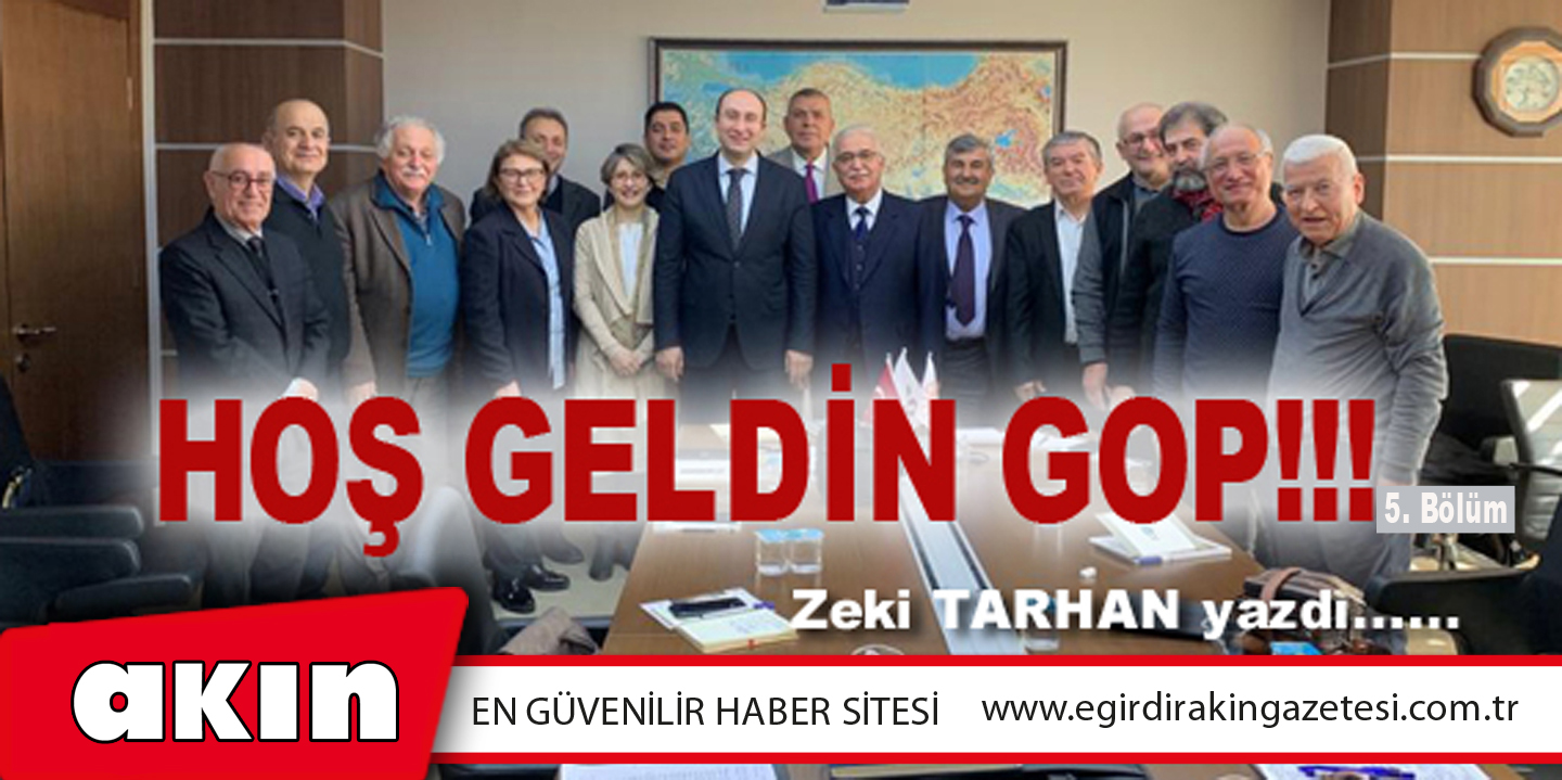 eğirdir haber,akın gazetesi,egirdir haberler,son dakika,HOŞ GELDİN GOP!!! ( BÖLÜM:5)