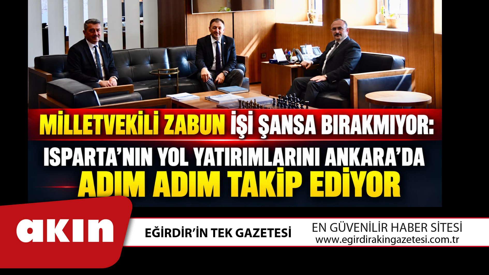İŞİ ŞANSA BIRAKMIYOR ZABUN ISPARTA’NIN YOL PROJELERİNİ ANKARA’DA  TAKİP EDİYOR