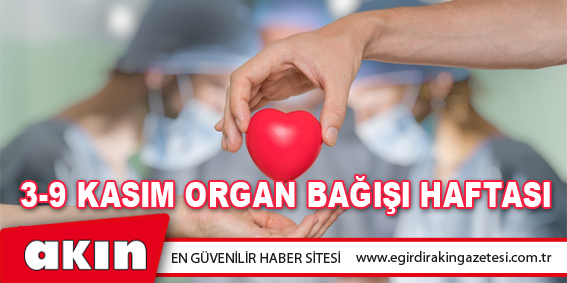 eğirdir haber,akın gazetesi,egirdir haberler,son dakika,3-9 Kasım Organ Bağışı Haftası