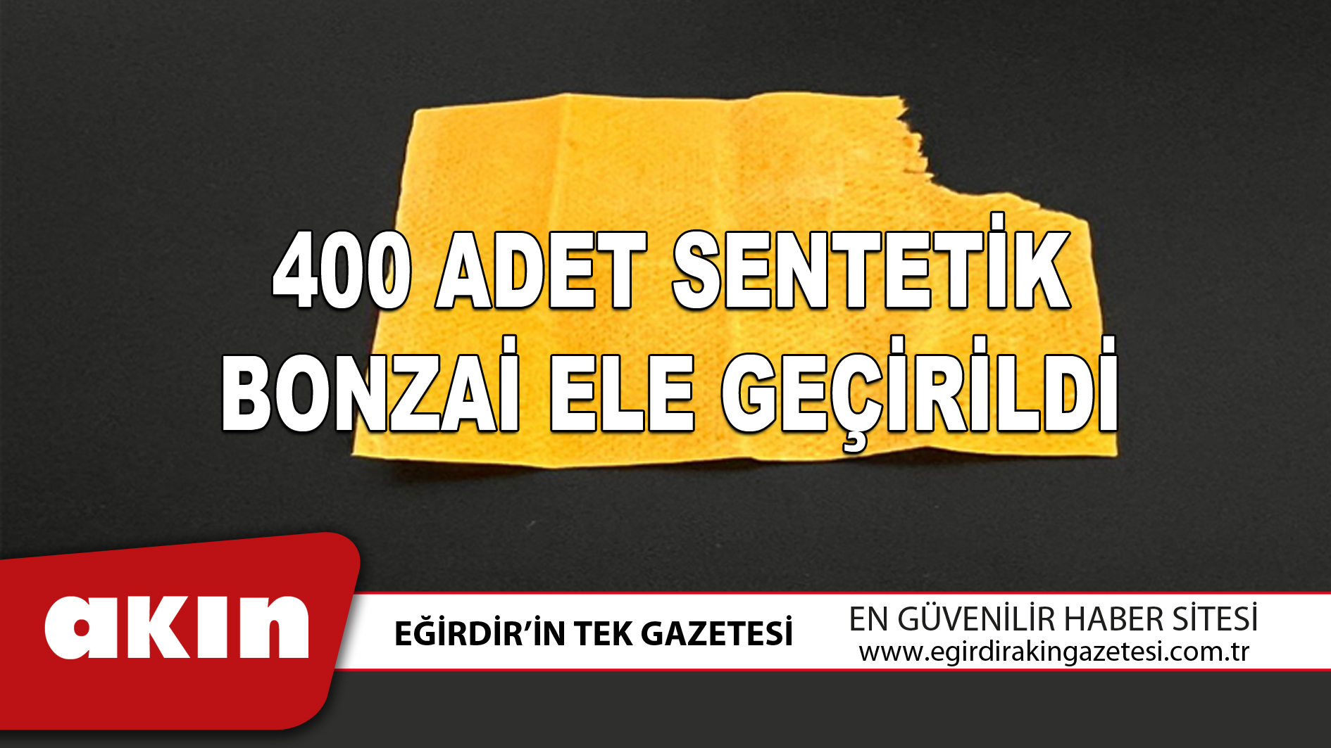 400 ADET SENTETİK BONZAİ ELE GEÇİRİLDİ