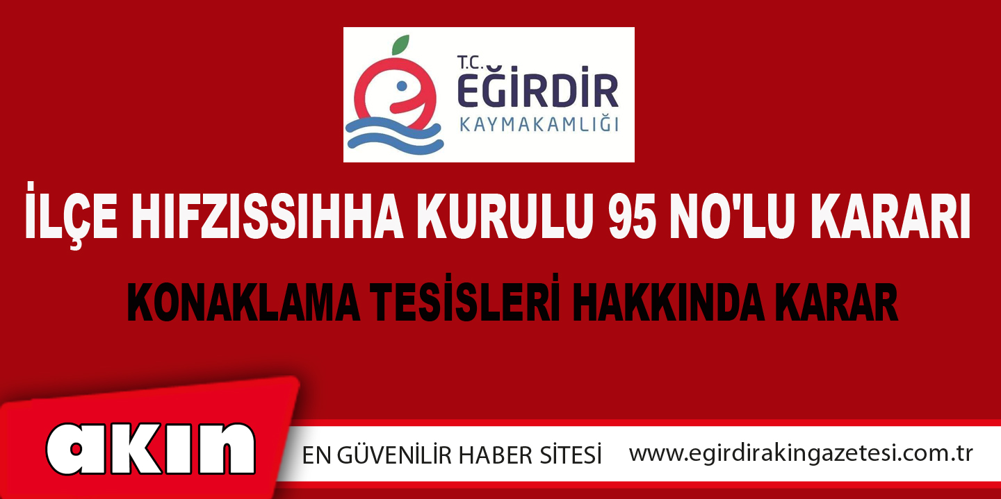 eğirdir haber,akın gazetesi,egirdir haberler,son dakika,İlçe Hıfzıssıhha Kurulu 95 No'lu Kararı