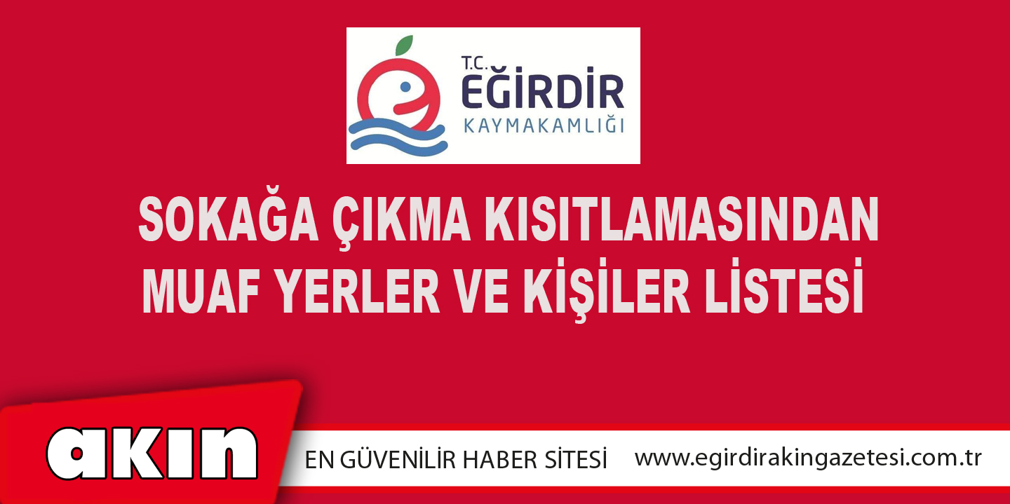 Sokağa Çıkma Kısıtlamasından Muaf Yerler ve Kişiler Listesi