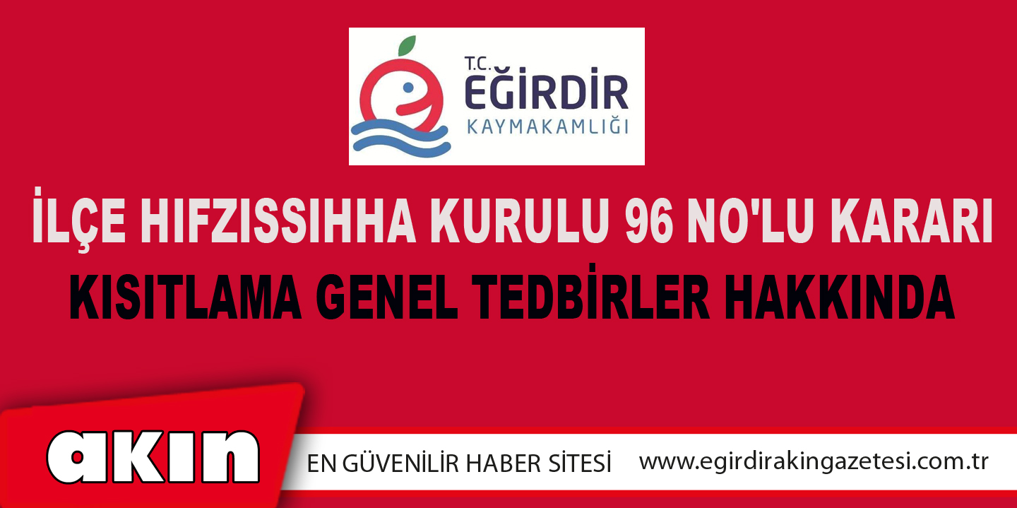 eğirdir haber,akın gazetesi,egirdir haberler,son dakika,İlçe Hıfzıssıhha Kurulu 96 No'lu Kararı