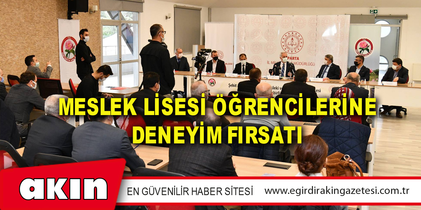 eğirdir haber,akın gazetesi,egirdir haberler,son dakika,Meslek Lisesi Öğrencilerine Deneyim Fırsatı