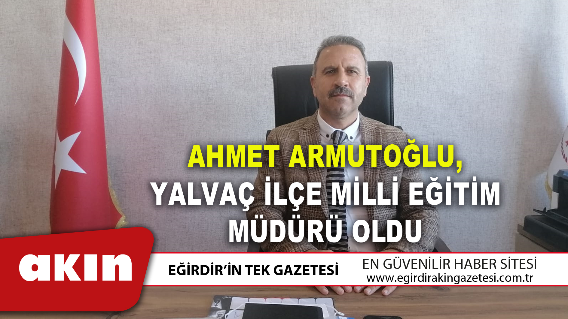 AHMET ARMUTOĞLU, YALVAÇ İLÇE MİLLİ EĞİTİM MÜDÜRÜ OLDU