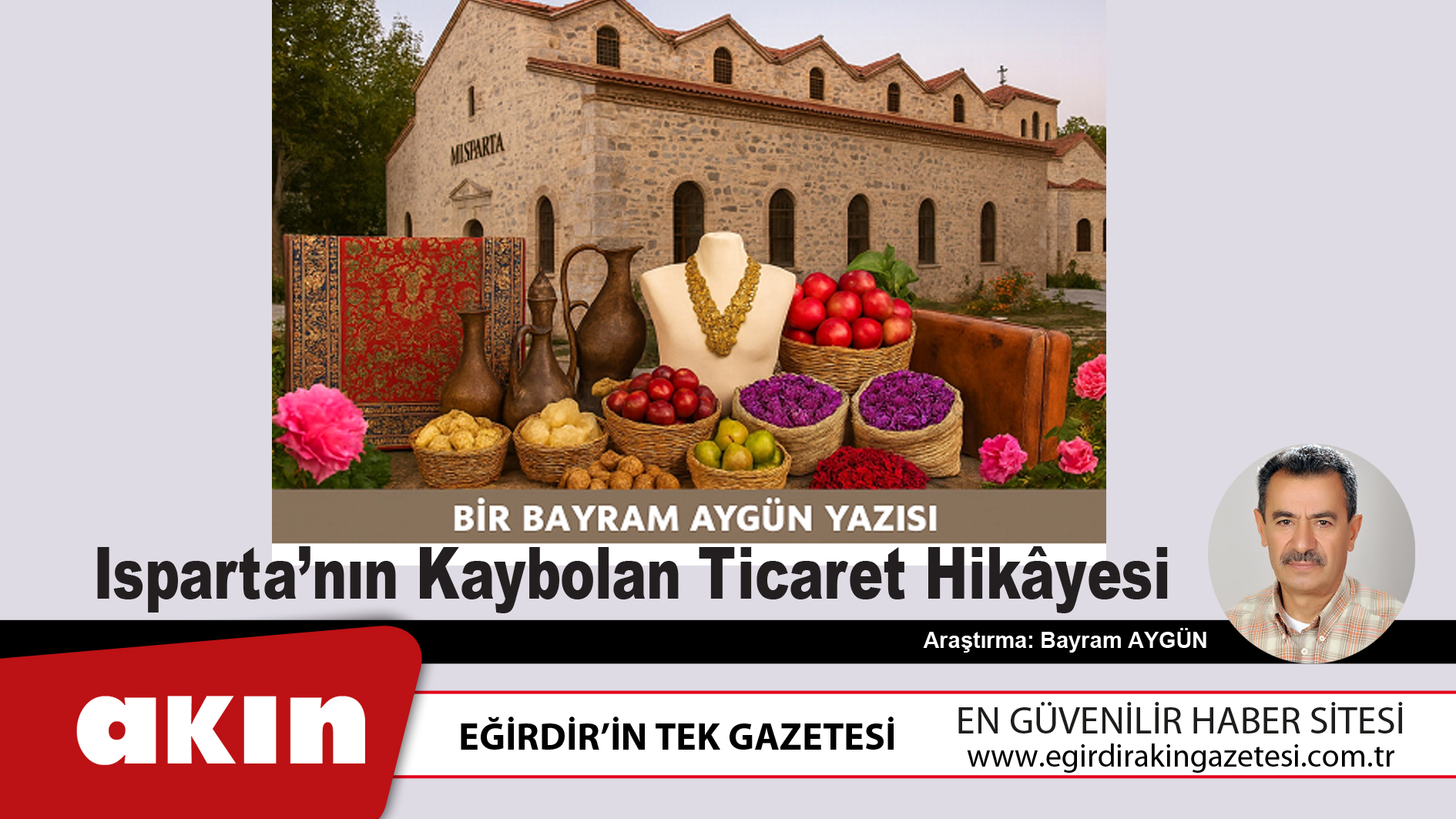 eğirdir haber,akın gazetesi,egirdir haberler,son dakika,Isparta’nın Kaybolan Ticaret Hikâyesi