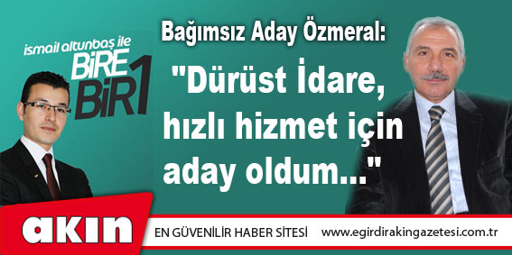 Bağımsız Aday Özmeral: 