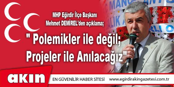 MHP Eğirdir İlçe Başkanı Mehmet DEMİREL'den açıklama; 