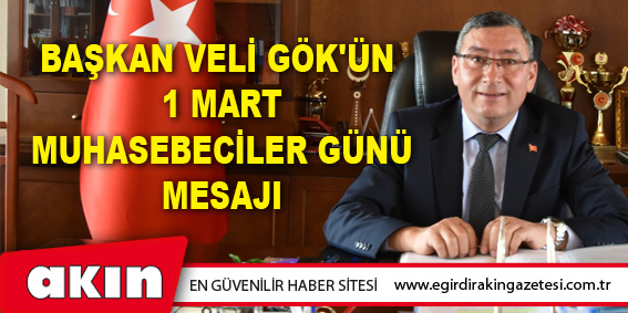 Başkan Veli Gök'ün  1 Mart Muhasebeciler Günü Mesajı