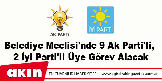 Belediye Meclisi'nde 9 Ak Parti'li, 2 İyi Parti'li Üye görev alacak
