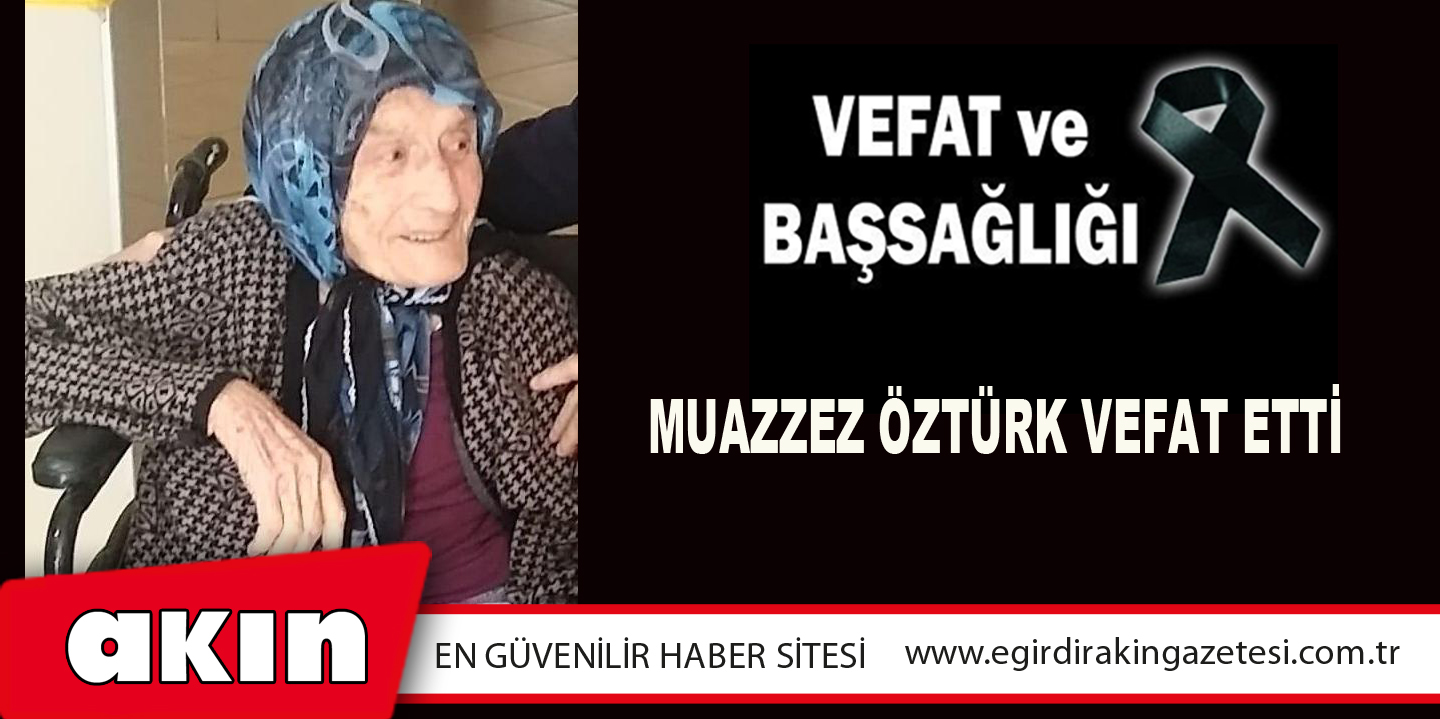 MUAZZEZ ÖZTÜRK VEFAT ETTİ
