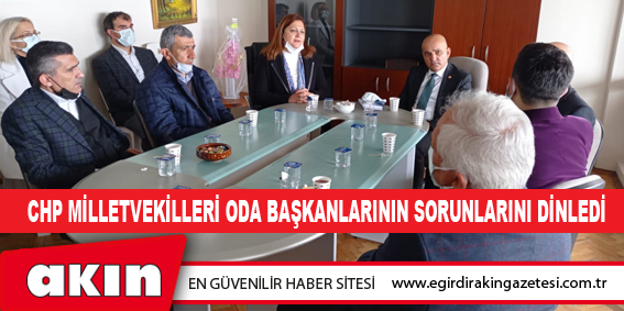 CHP Milletvekilleri Oda Başkanlarının Sorunlarını Dinledi