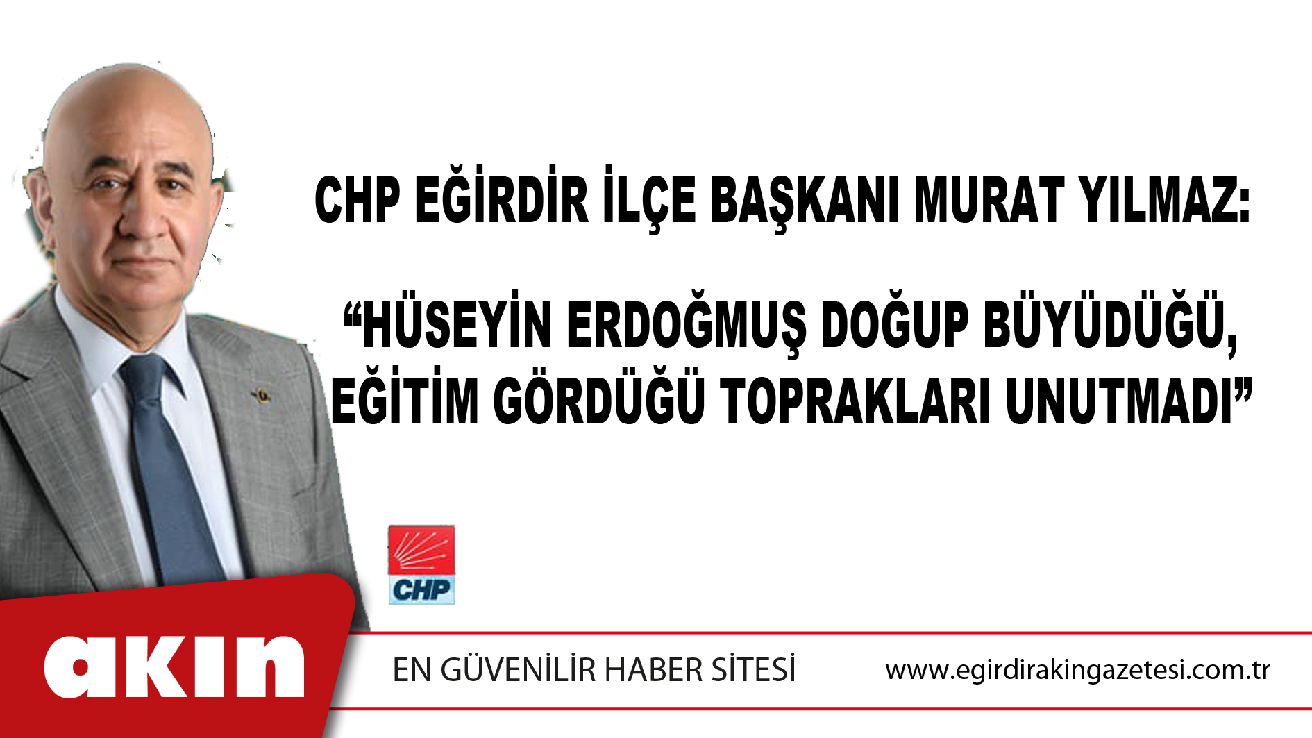 CHP Eğirdir İlçe Başkanı Murat Yılmaz: “Hüseyin Erdoğmuş Doğup Büyüdüğü, Eğitim Gördüğü Toprakları Unutmadı”