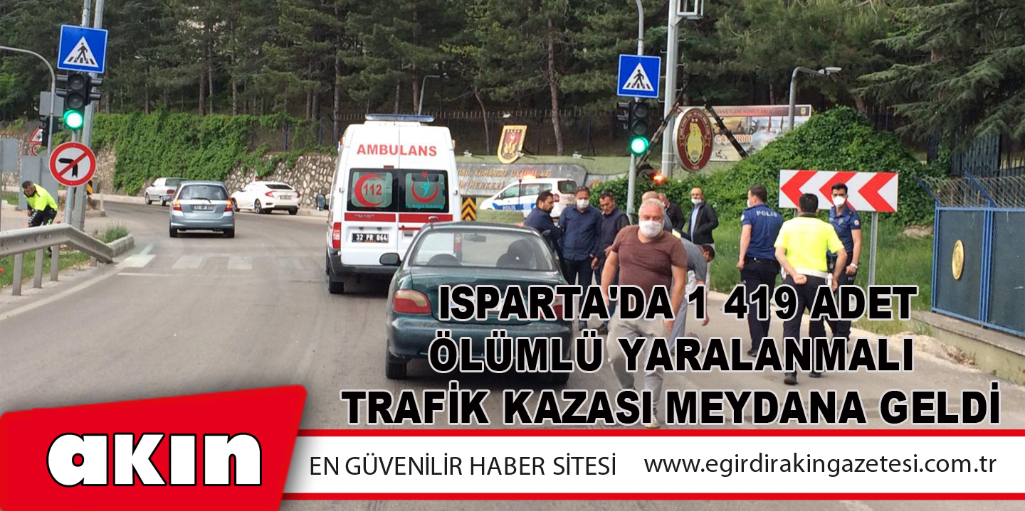  Isparta'da 1 419 Adet Ölümlü Yaralanmalı Trafik Kazası Meydana Geldi