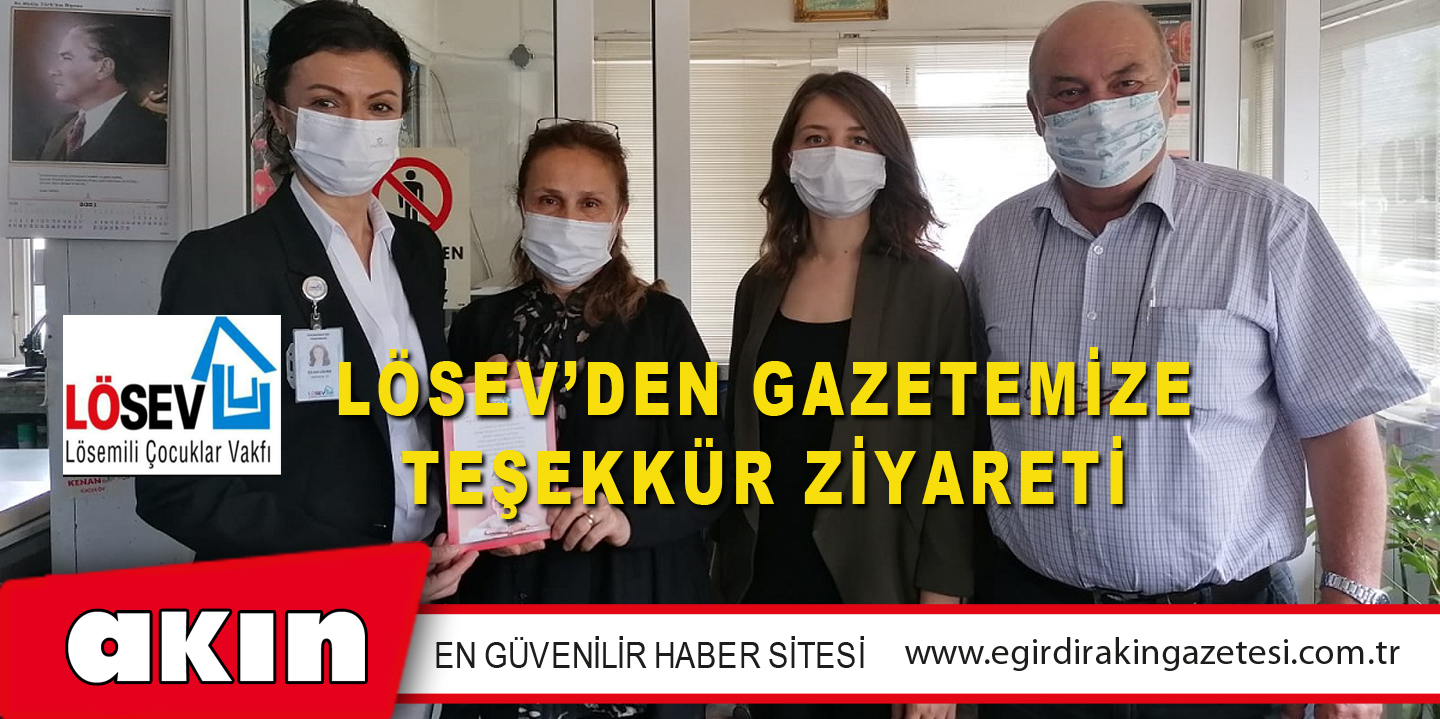 LÖSEV’DEN GAZETEMİZE TEŞEKKÜR ZİYARETİ
