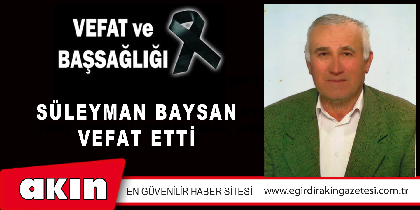 SÜLEYMAN BAYSAN VEFAT ETTİ