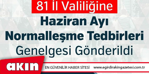81 İl Valiliğine Haziran Ayı Normalleşme Tedbirleri Genelgesi