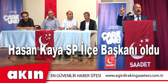 Hasan Kaya SP İlçe Başkanı oldu