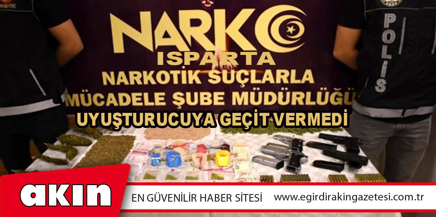 Isparta NARKO Şube Müdürlüğü Uyuşturucuya Geçit Vermedi