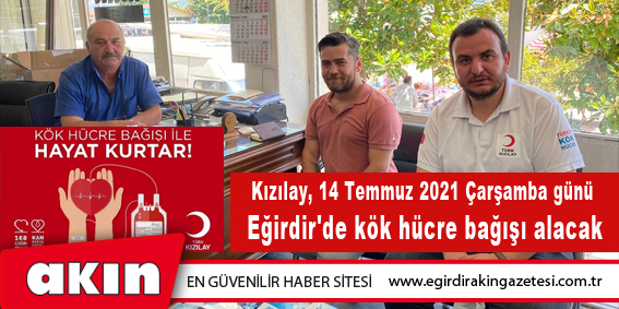 Kızılay, 14 Temmuz 2021 Çarşamba günü Eğirdir'de kök hücre bağışı alacak.