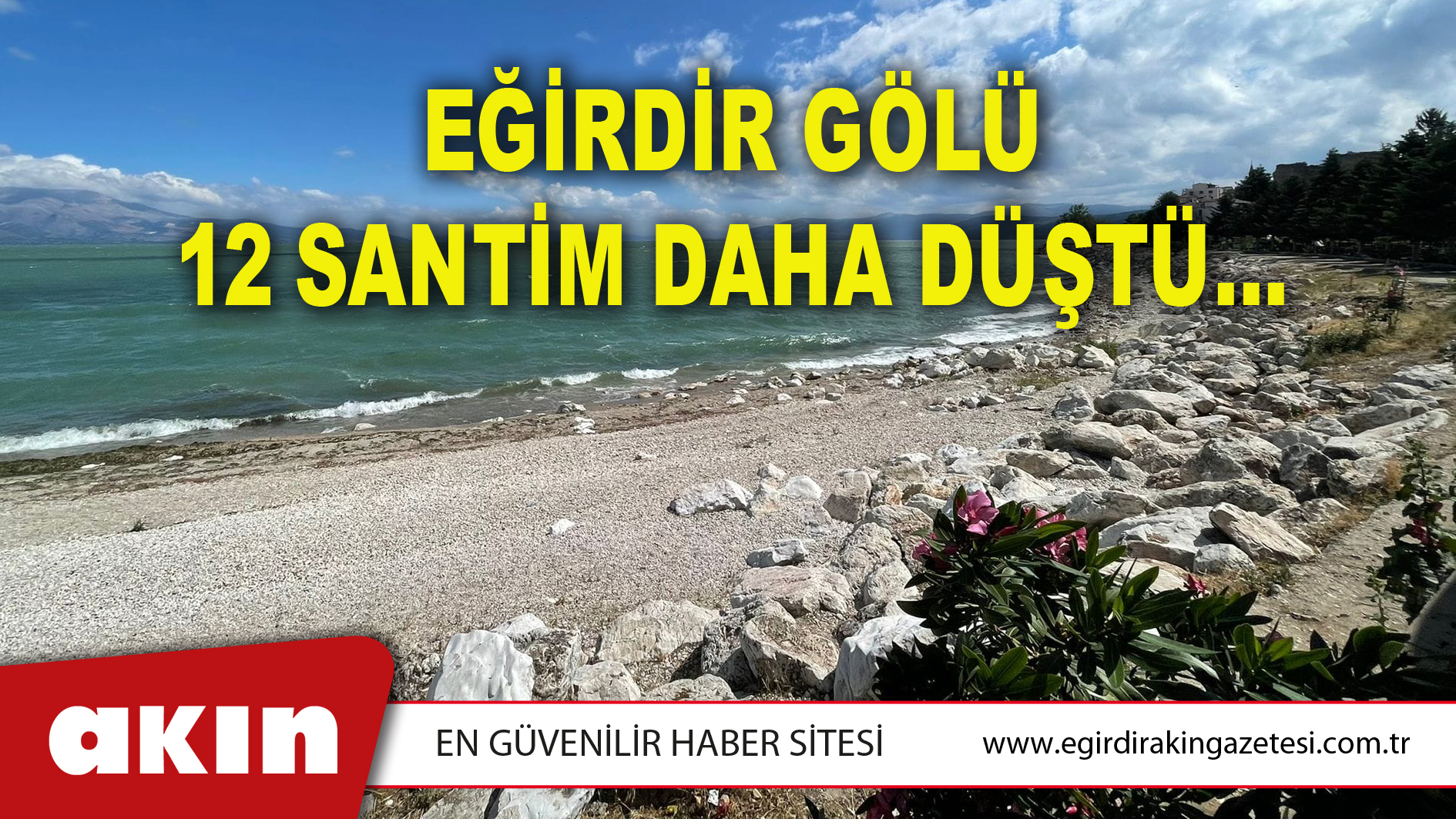 EĞİRDİR GÖLÜ 12 SANTİM DAHA DÜŞTÜ…