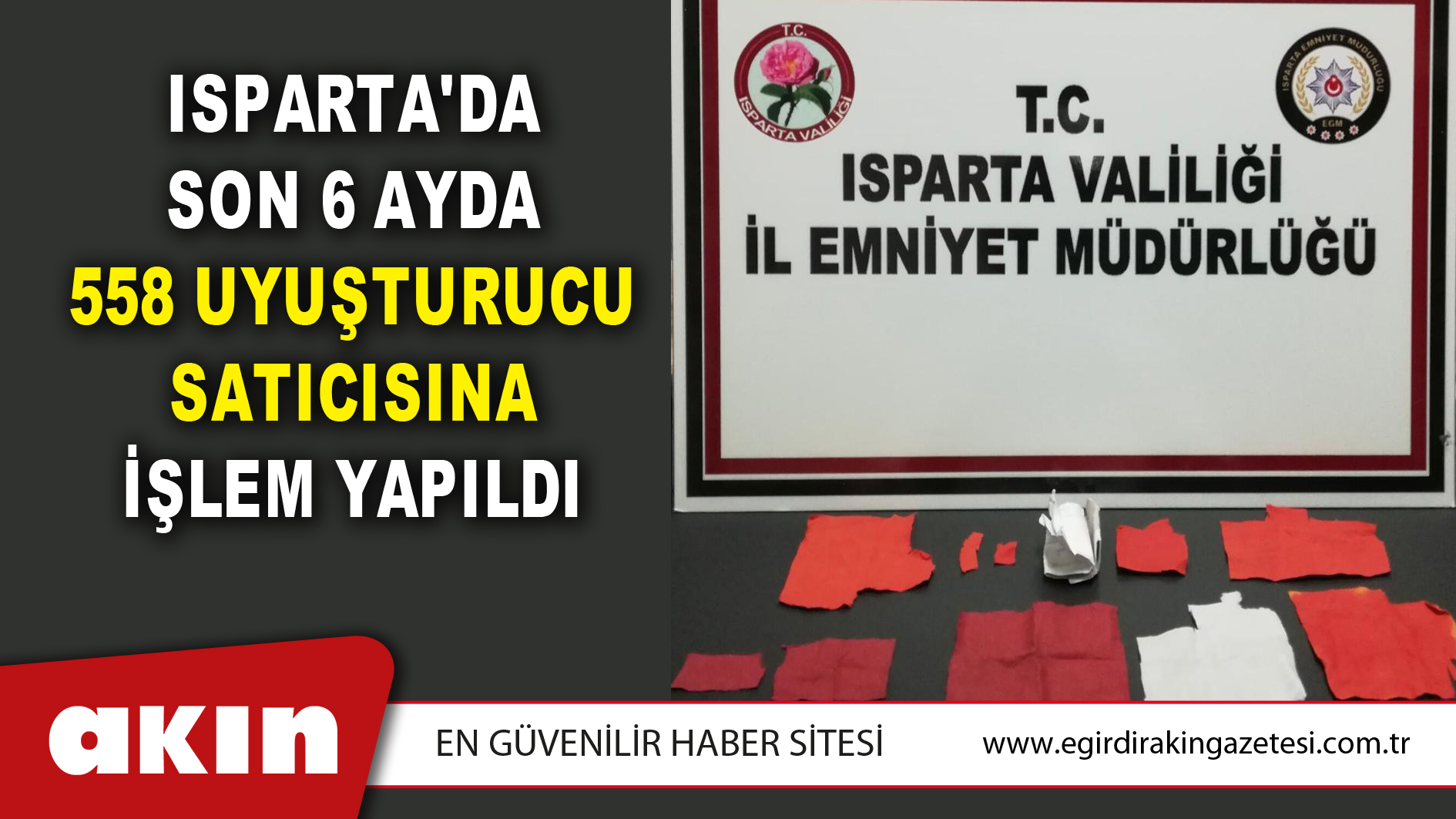 ISPARTA'DA SON 6 AYDA 558 UYUŞTURUCU SATICISINA İŞLEM YAPILDI