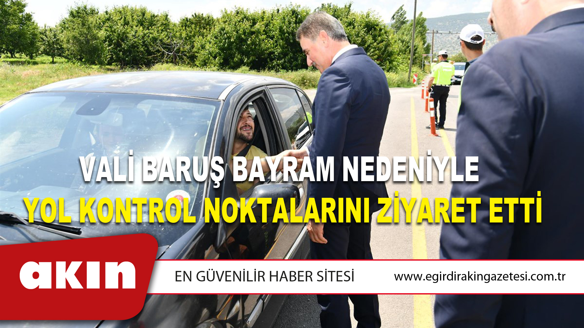 Vali Baruş Bayram Nedeniyle  Yol Kontrol Noktalarını Ziyaret Etti