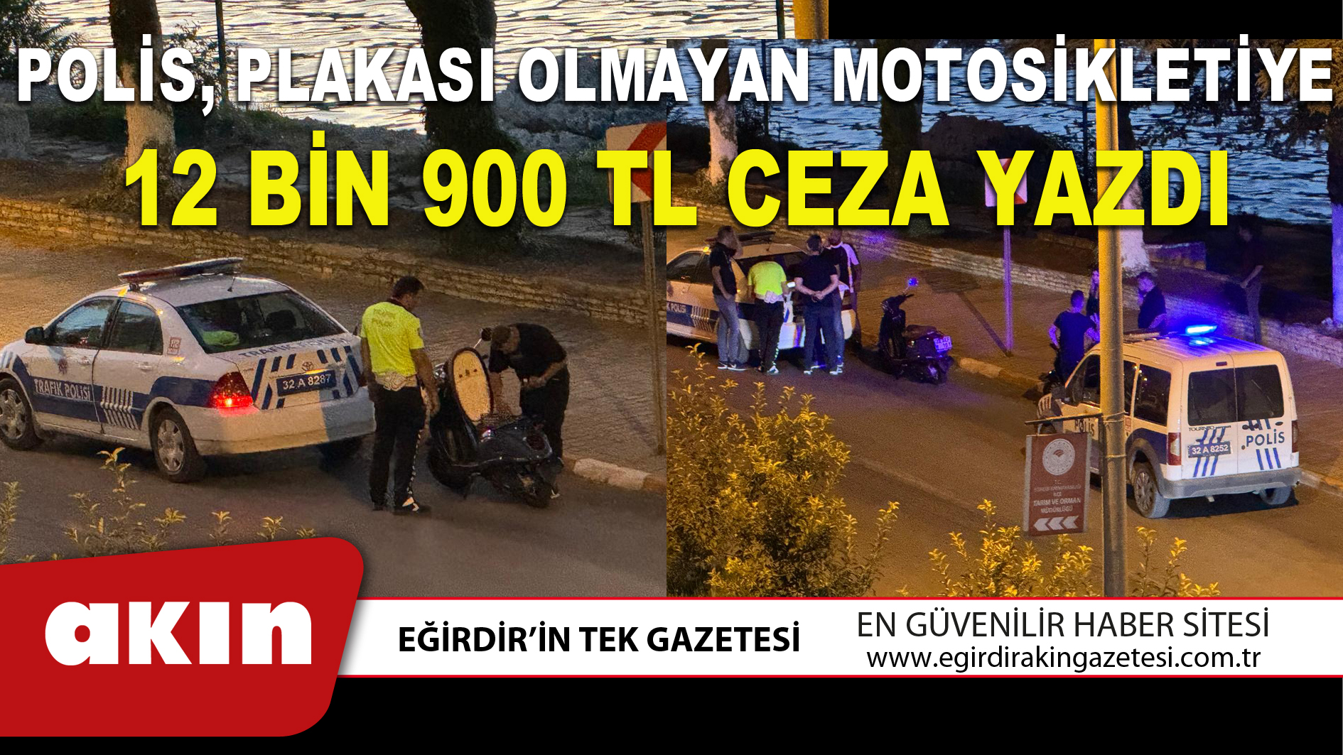 eğirdir haber,akın gazetesi,egirdir haberler,son dakika,POLİS, PLAKASI OLMAYAN MOTOSİKLETİYE 12 BİN 900 TL CEZA YAZDI