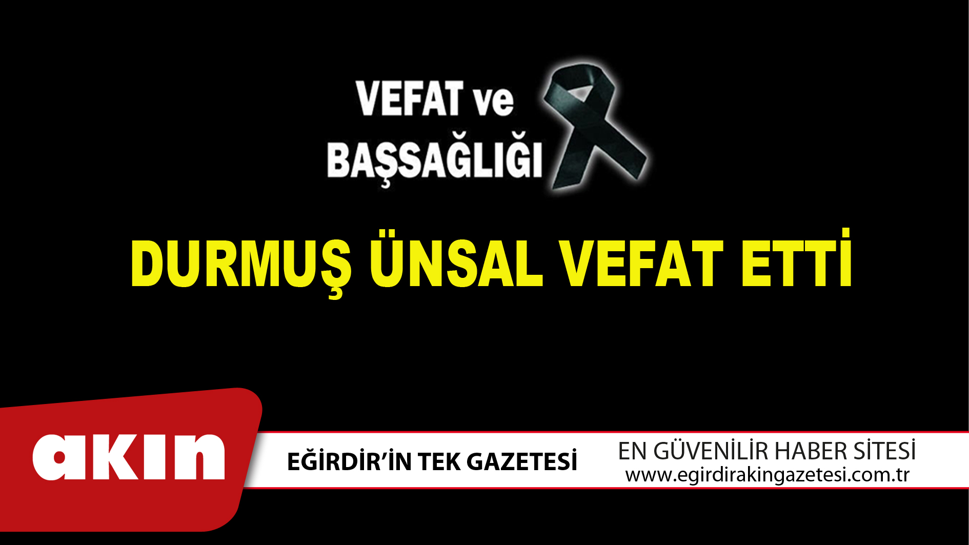 eğirdir haber,akın gazetesi,egirdir haberler,son dakika,DURMUŞ ÜNSAL VEFAT ETTİ