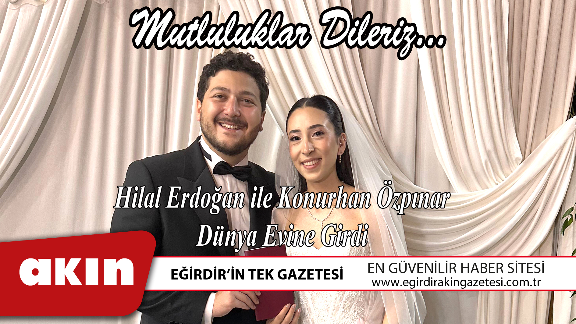 eğirdir haber,akın gazetesi,egirdir haberler,son dakika,Hilal Erdoğan ile Konurhan Özpınar Dünya Evine Girdi