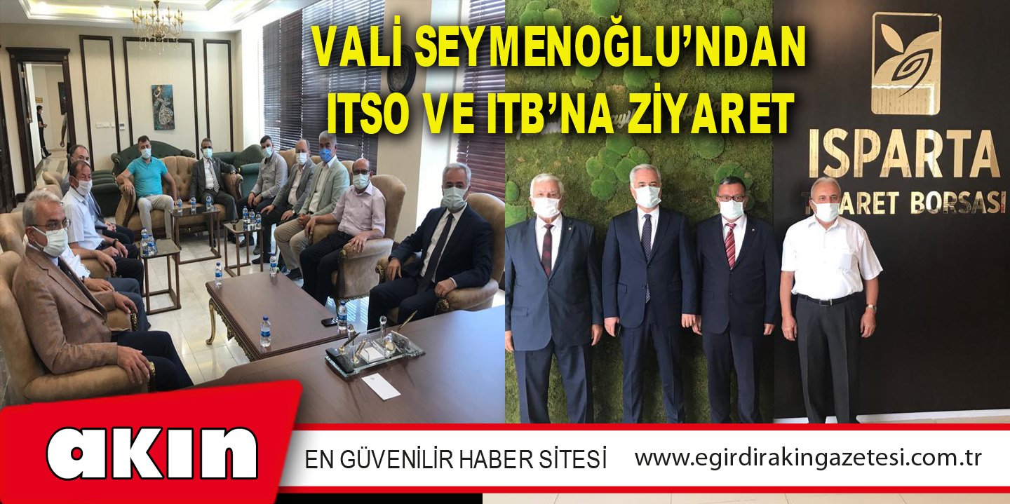 VALİ SEYMENOĞLU’NDAN ITSO VE ITB’NA ZİYARET