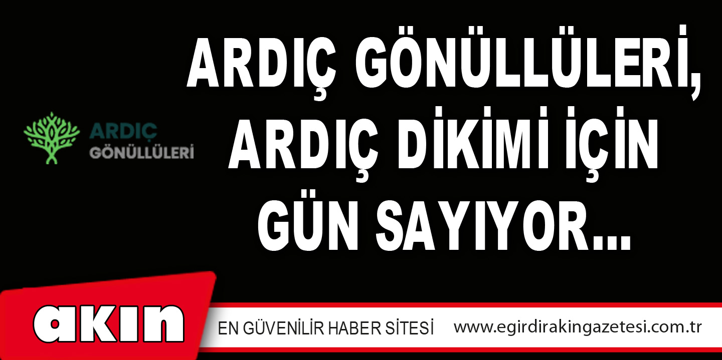 ARDIÇ GÖNÜLLÜLERİ, ARDIÇ DİKİMİ İÇİN GÜN SAYIYOR…