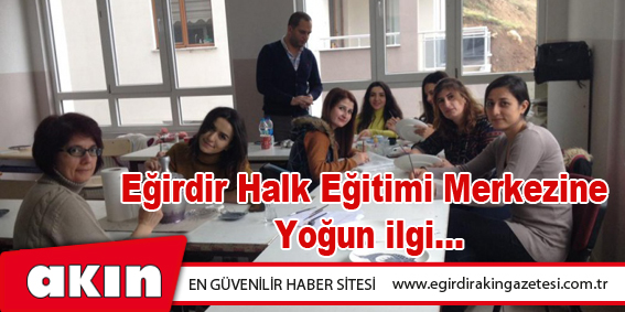 Eğirdir Halk Eğitimi Merkezine Yoğun ilgi…