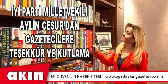 İYİ Parti Milletvekili Aylin Cesur’dan Gazetecilere Teşekkür Ve Kutlama