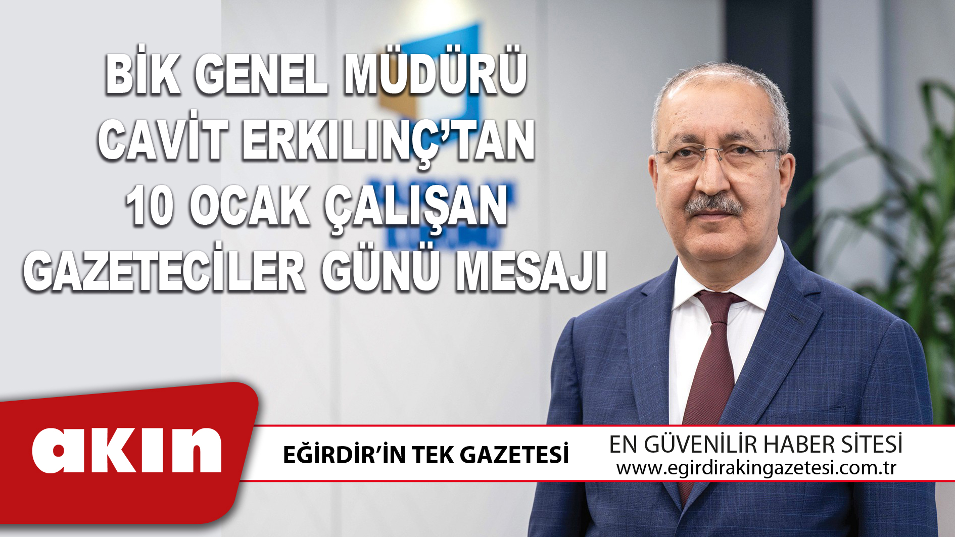 BİK GENEL MÜDÜRÜ CAVİT ERKILINÇ’TAN 10 OCAK ÇALIŞAN GAZETECİLER GÜNÜ MESAJI