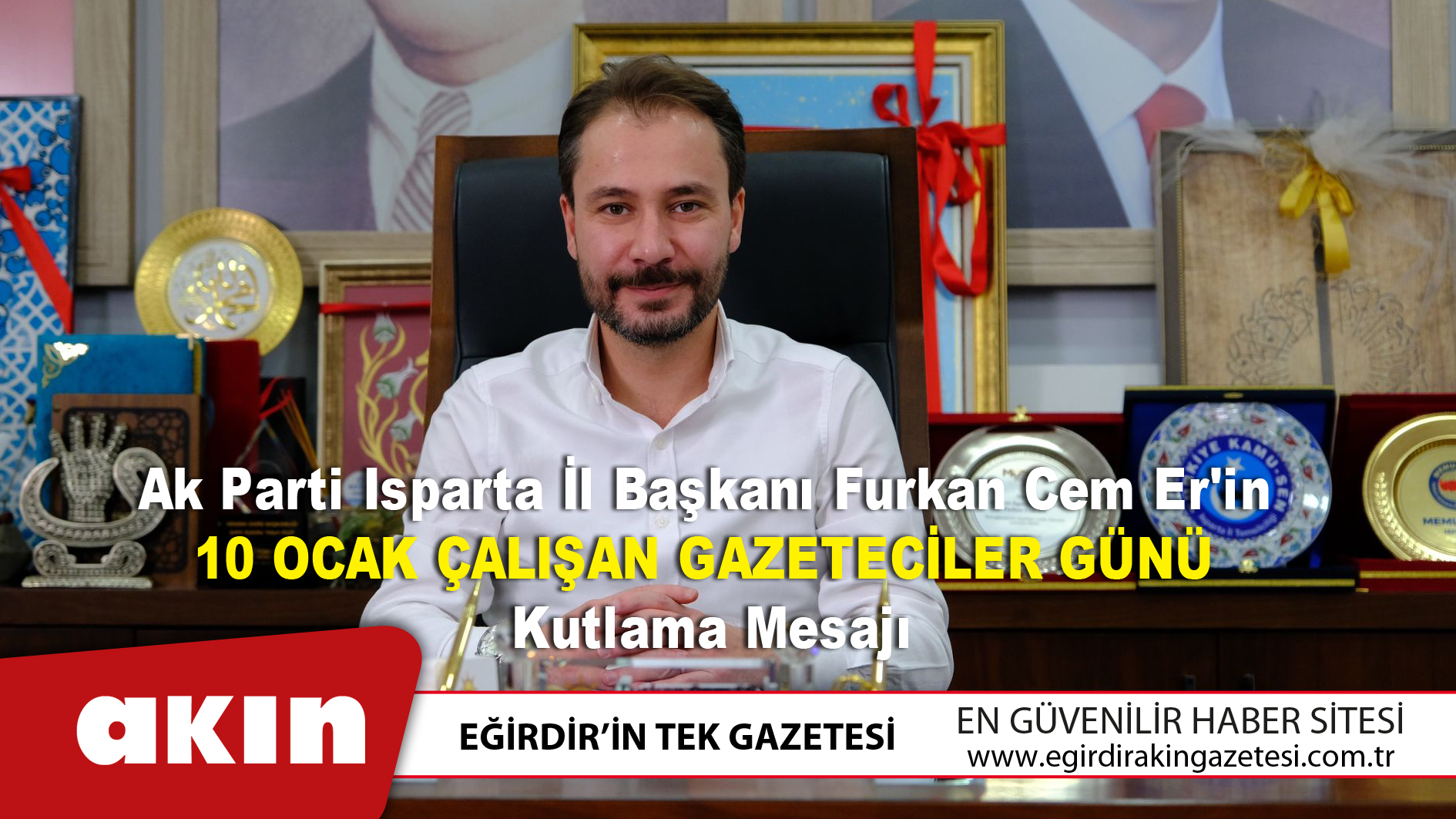 Ak Parti Isparta İl Başkanı Furkan Cem Er'in  10 Ocak Çalışan Gazeteciler Günü  Kutlama Mesajı