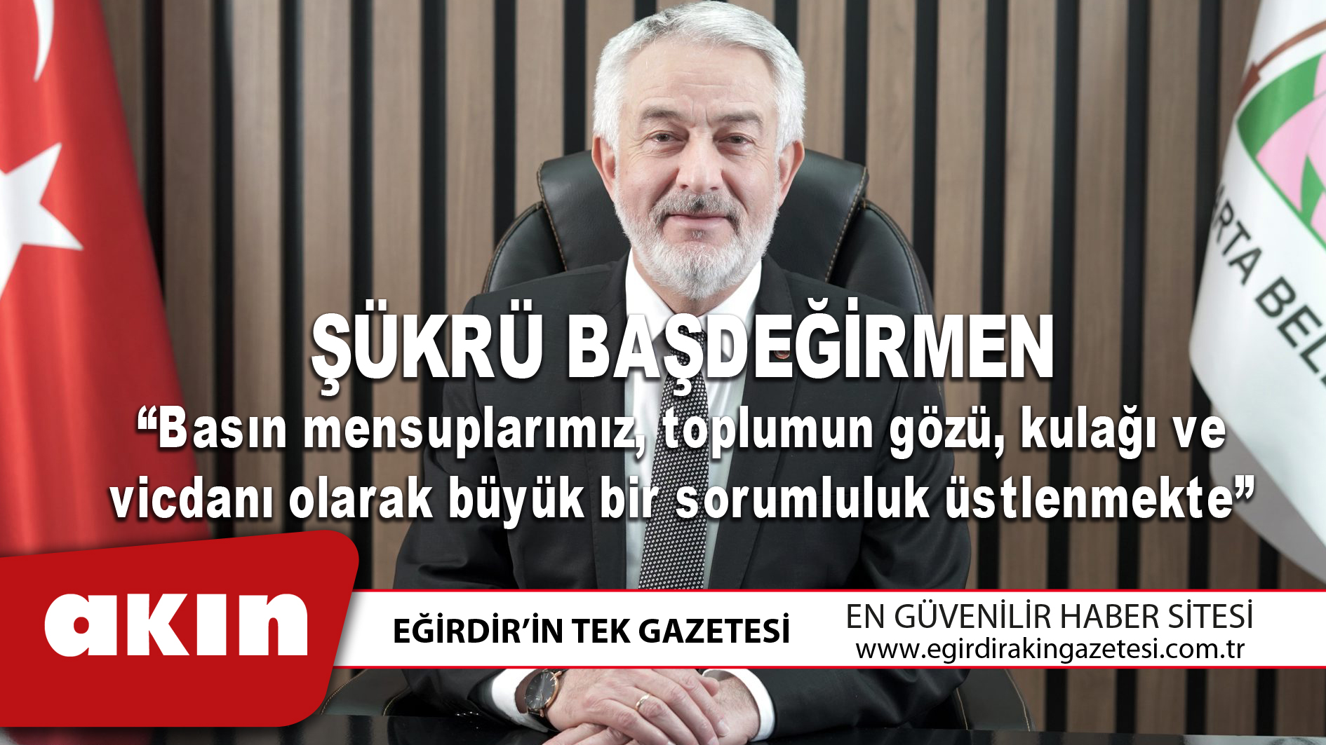 ŞÜKRÜ BAŞDEĞİRMEN: “Basın mensuplarımız, toplumun gözü, kulağı ve vicdanı olarak büyük bir sorumluluk üstlenmekte”
