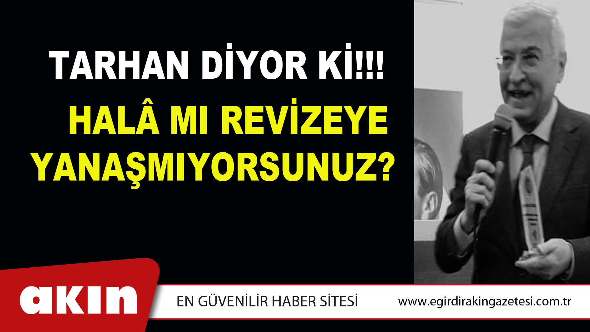 HALÂ MI REVİZEYE YANAŞMIYORSUNUZ?