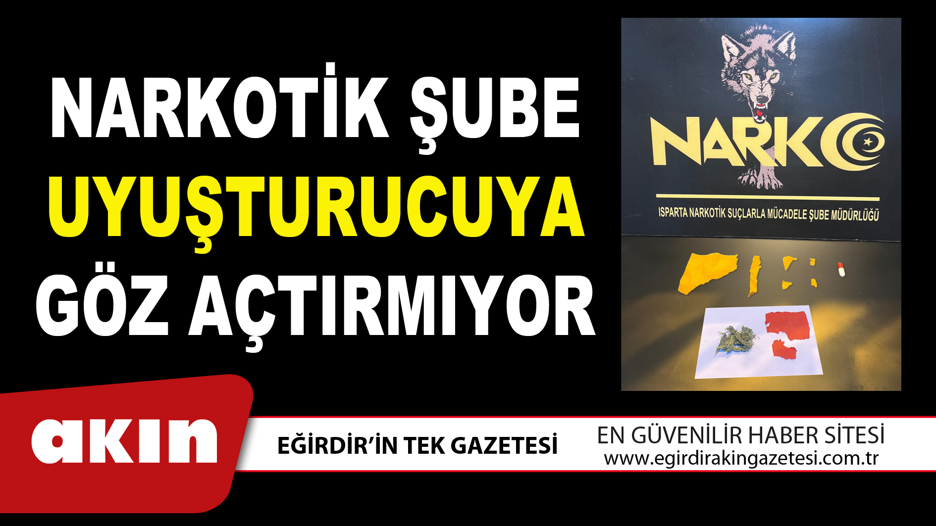NARKOTİK ŞUBE UYUŞTURUCUYA GÖZ AÇTIRMIYOR
