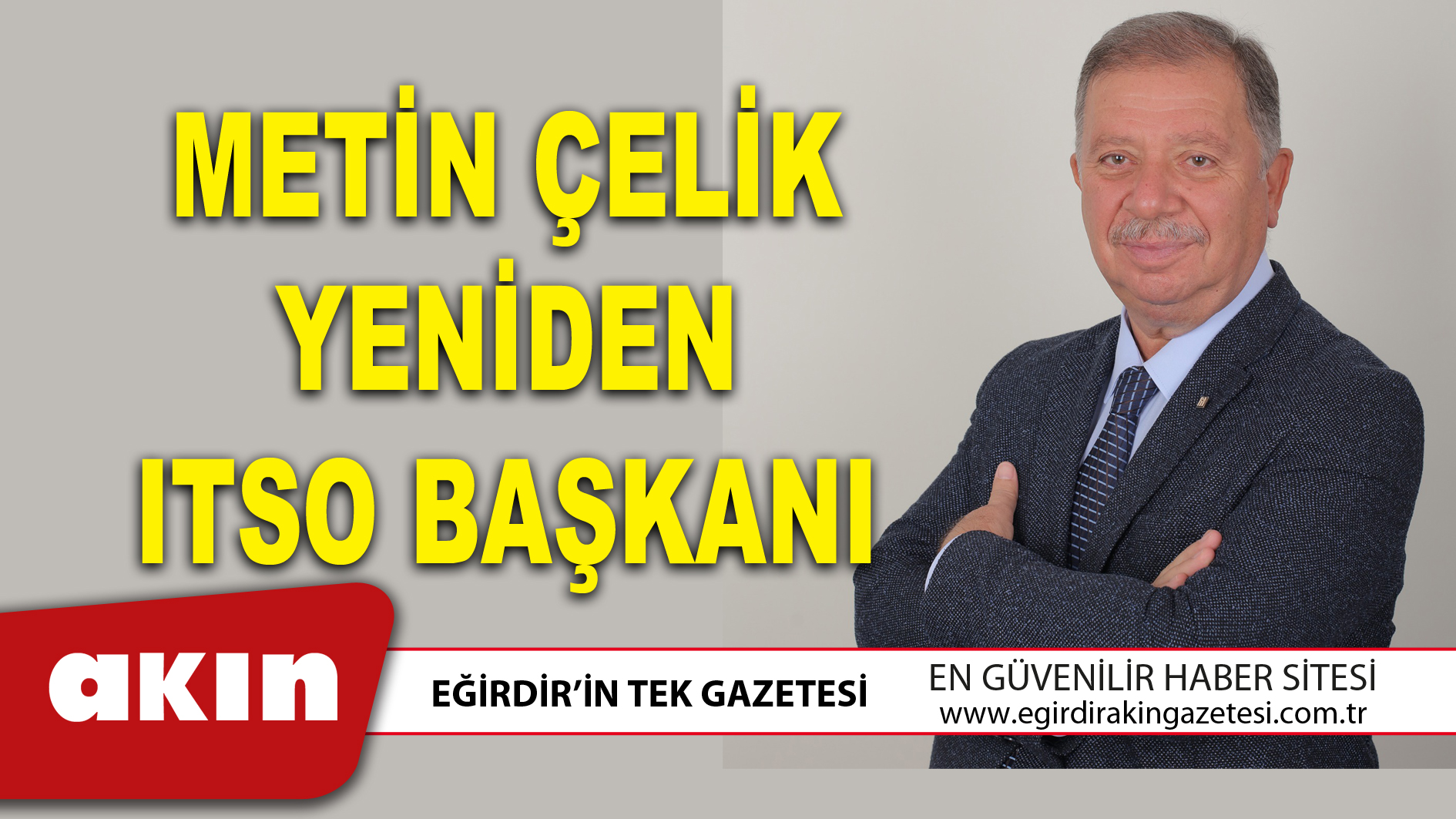 eğirdir haber,akın gazetesi,egirdir haberler,son dakika,METİN ÇELİK YENİDEN ITSO BAŞKANI