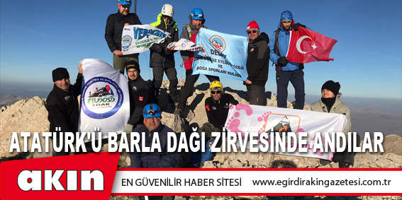 eğirdir haber,akın gazetesi,egirdir haberler,son dakika,Atatürk'ü Barla Dağı Zirvesinde Andılar