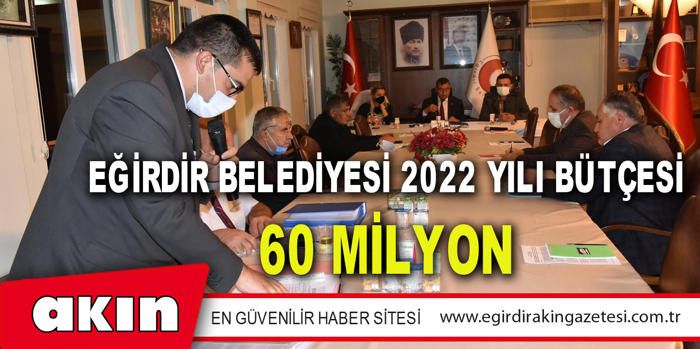 EĞİRDİR BELEDİYESİ 2022 YILI BÜTÇESİ 60 MİLYON