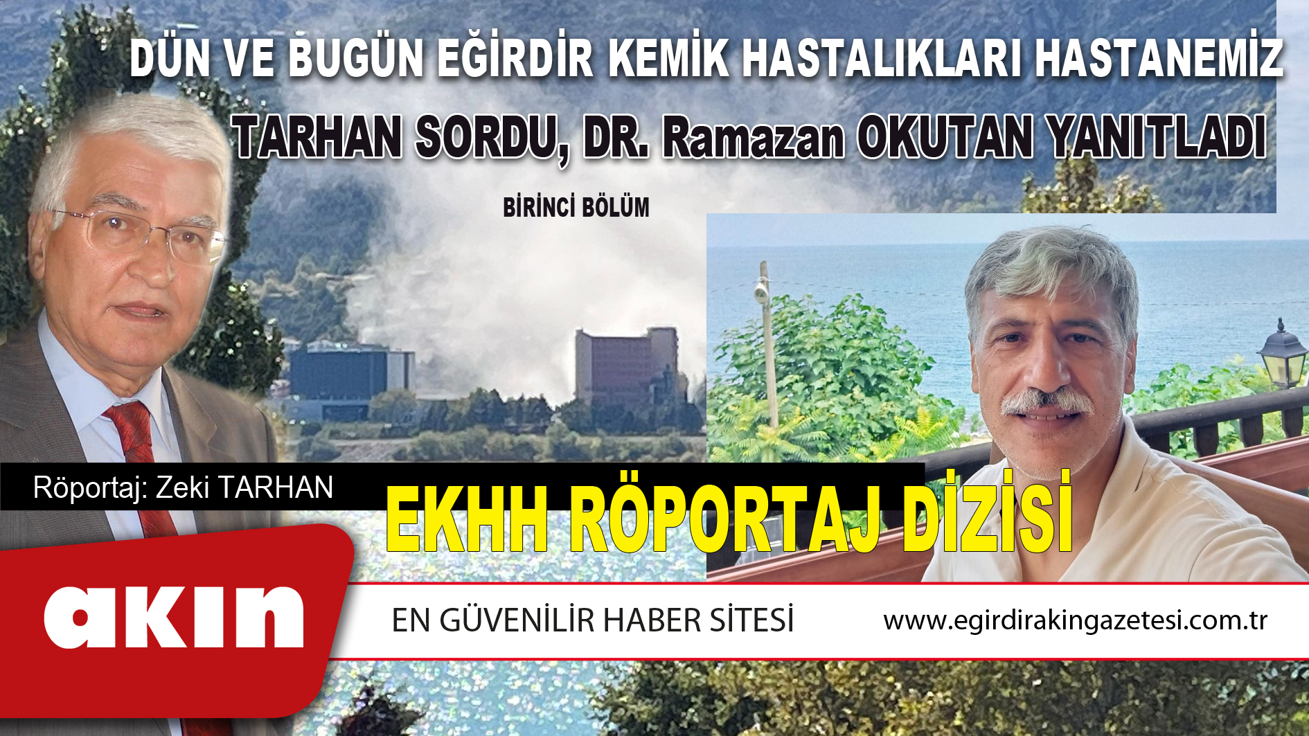 eğirdir haber,akın gazetesi,egirdir haberler,son dakika,DÜN VE BUGÜN EĞİRDİR KEMİK HASTALIKLARI HASTANEMİZ... TARHAN SORDU, DR. Ramazan OKUTAN YANITLADI (Birinci Bölüm)